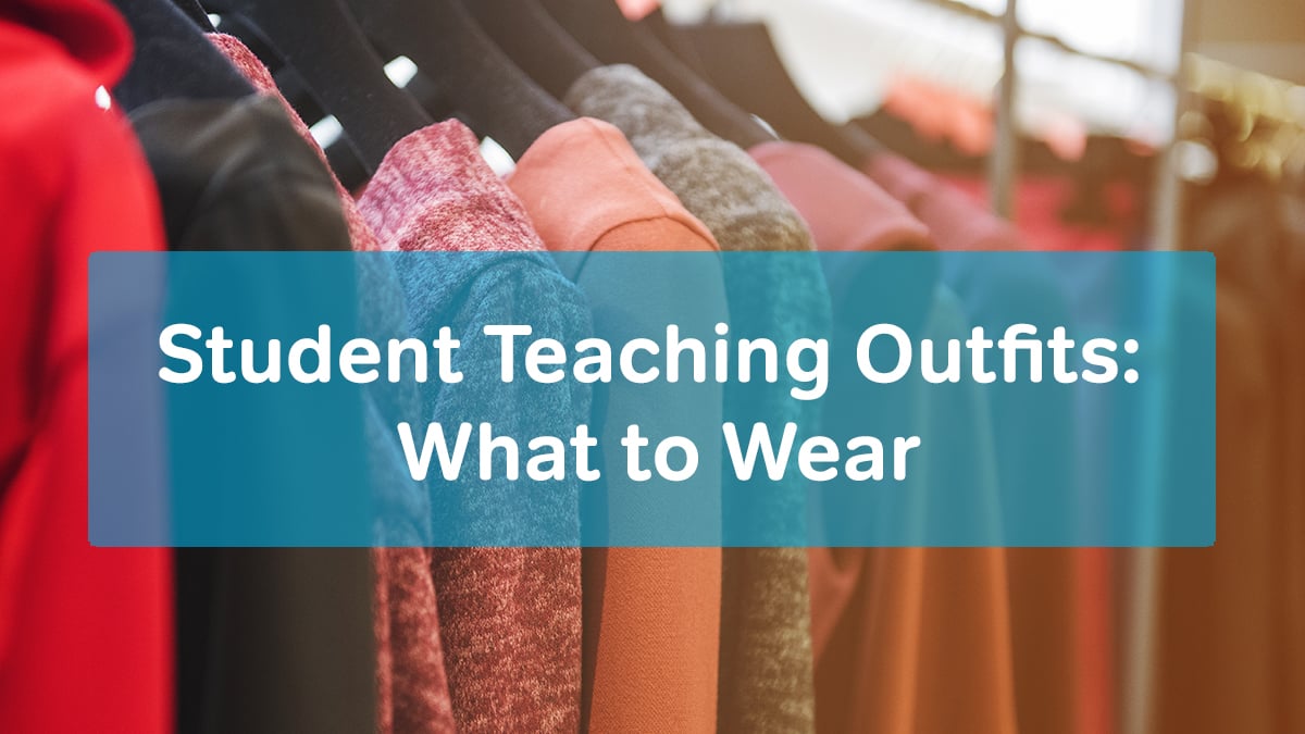Student Teaching Outfits What to Wear